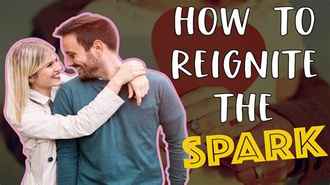 How to Rekindle the Spark in Your Relationship: Part 2 of The .
